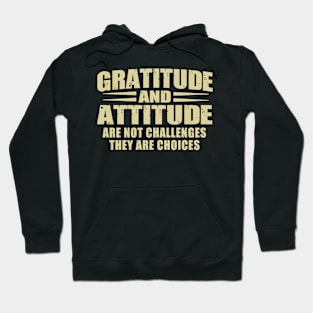 Gratitude and attitude are not challenges they are choice inspirational Hoodie